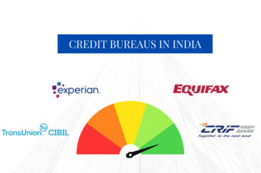 Explaining Credit Bureaus in India - CIBIL, Equifax, Experian, HighMark
