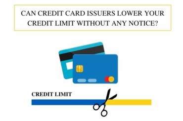 Can Credit Card Issuers Lower Your Credit Limit Without Any Notice?
