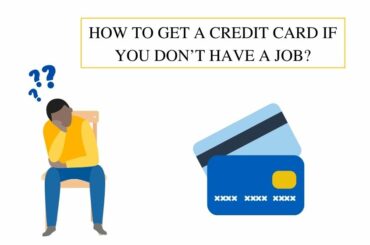 How To Get A Credit Card When You Don’t Have A Job?