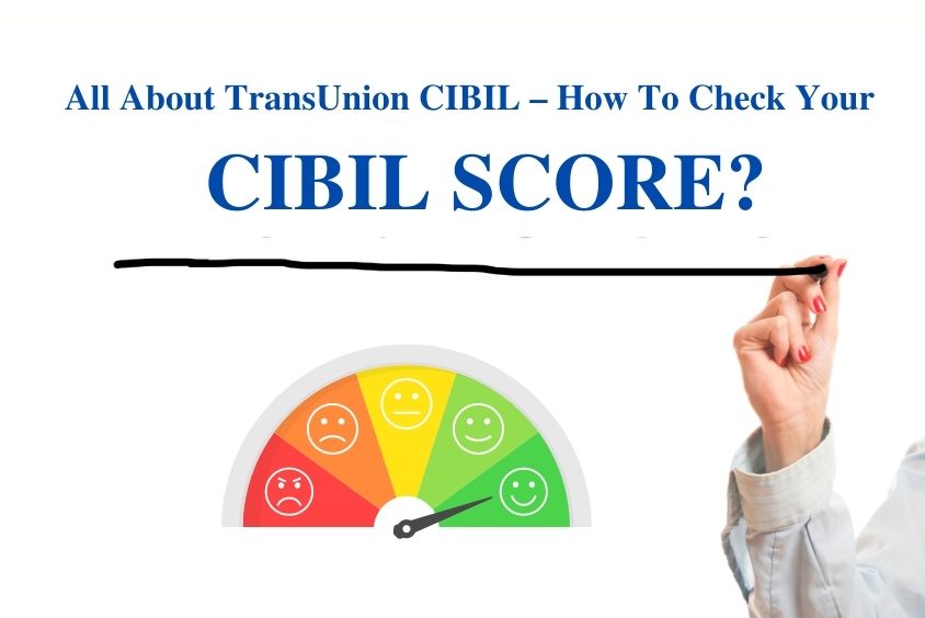 All About TransUnion CIBIL - How To Check Your CIBIL Score?