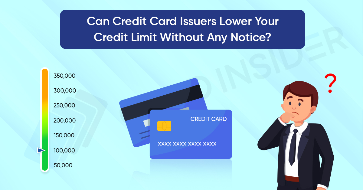Credit card issuers can lower your limit without notice.