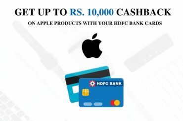 Get Up to Rs. 10,000 Cashback On Apple Products With HDFC Bank Credit Cards