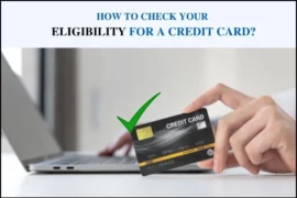 How To Check Your Eligibility For a Credit Card?