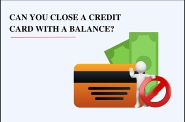 Can You Close A Credit Card With A Balance?