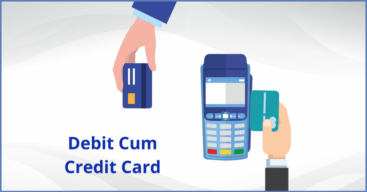Should You Go For A Debit cum Credit Card
