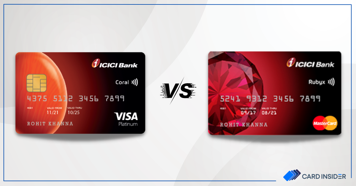 ICICI Coral vs Rubyx Credit Card
