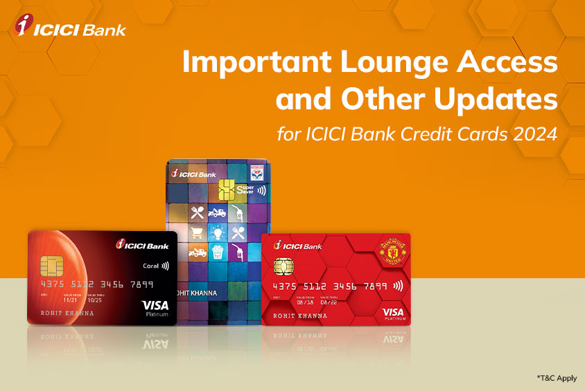 Lounge Access & ICICI Bank Credit Cards update 2024