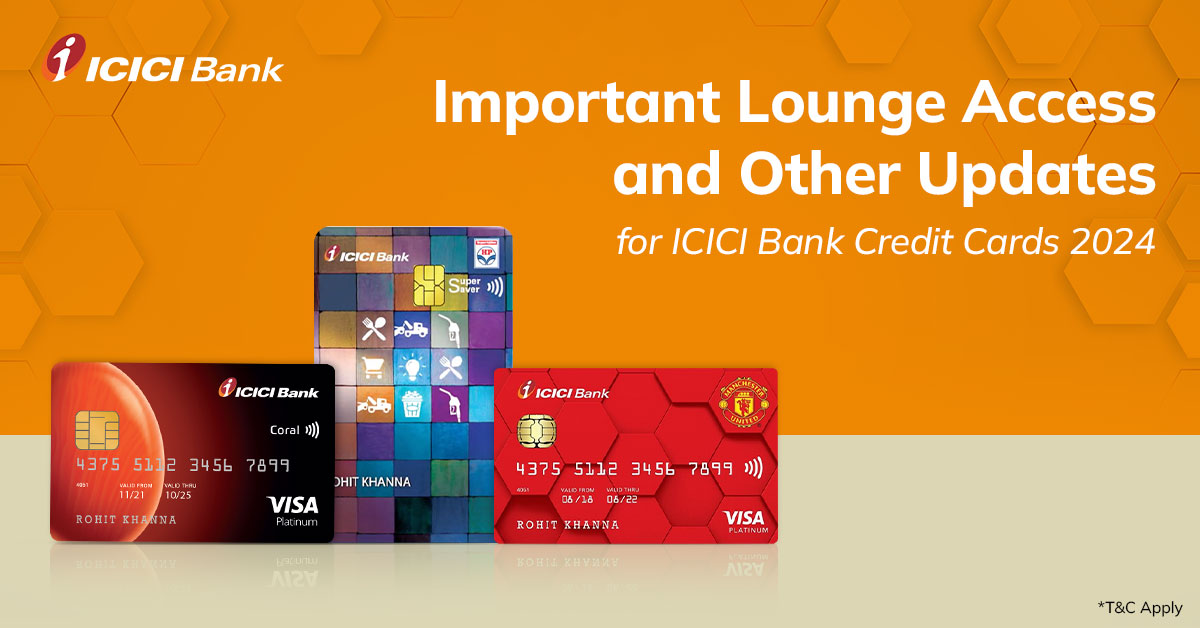 Lounge Access & ICICI Bank Credit Cards update 2024