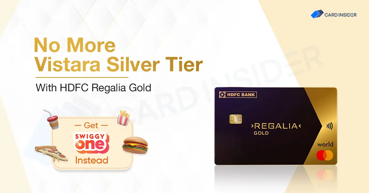 HDFC Regalia Gold Vistara Silver Tier Benefit Replaced with Swiggy One Vistara Silver Tier Benefit Replaced By Swiggy One On HDFC Regalia Gold