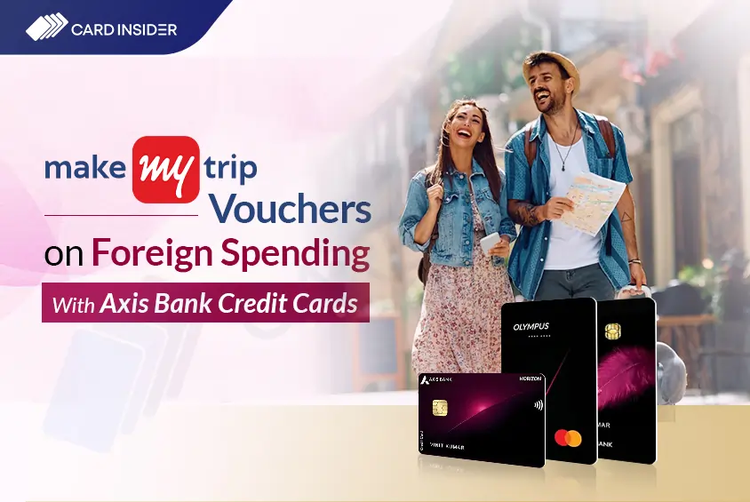 MakeMyTrip Vouchers Worth Up to ₹18000 on International Spends with Axis Bank Credit Cards