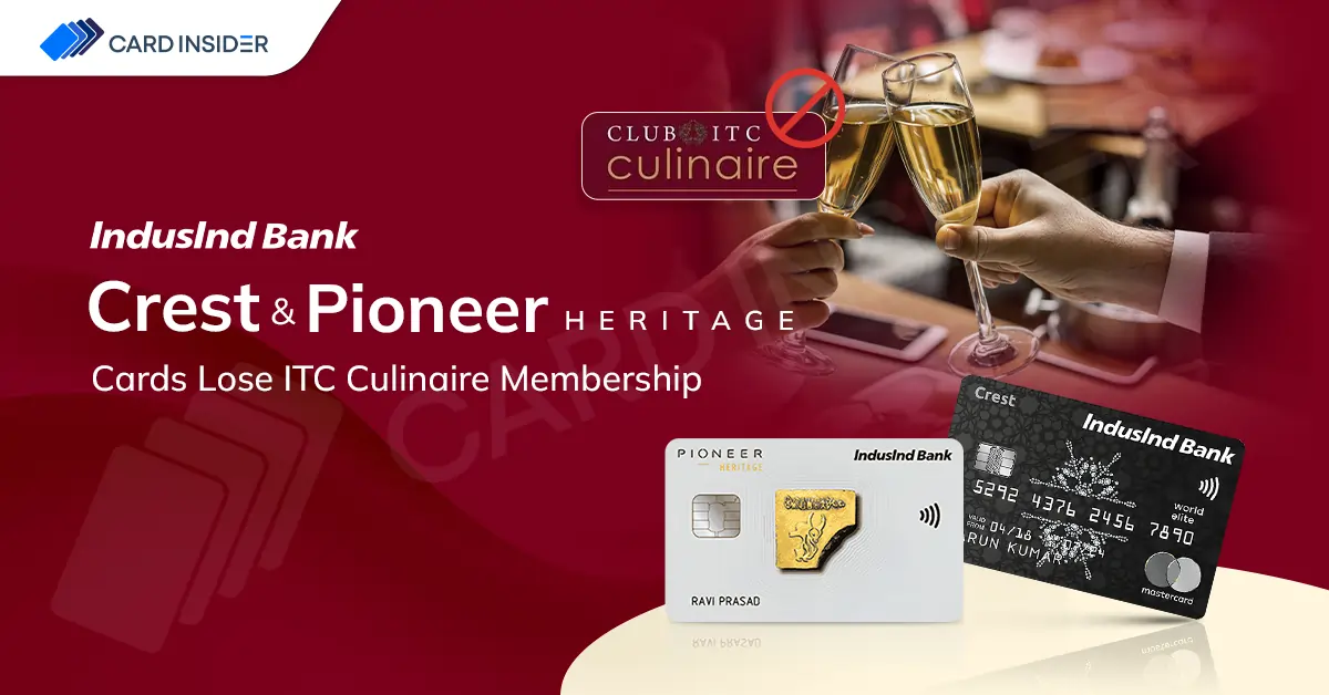 ITC Culinaire Membership Discontinued on IndusInd Crest & Pioneer Heritage Credit Cards – Devaluation 2025 IndusInd Crest & Pioneer Heritage Cards Lose ITC Culinaire Membership