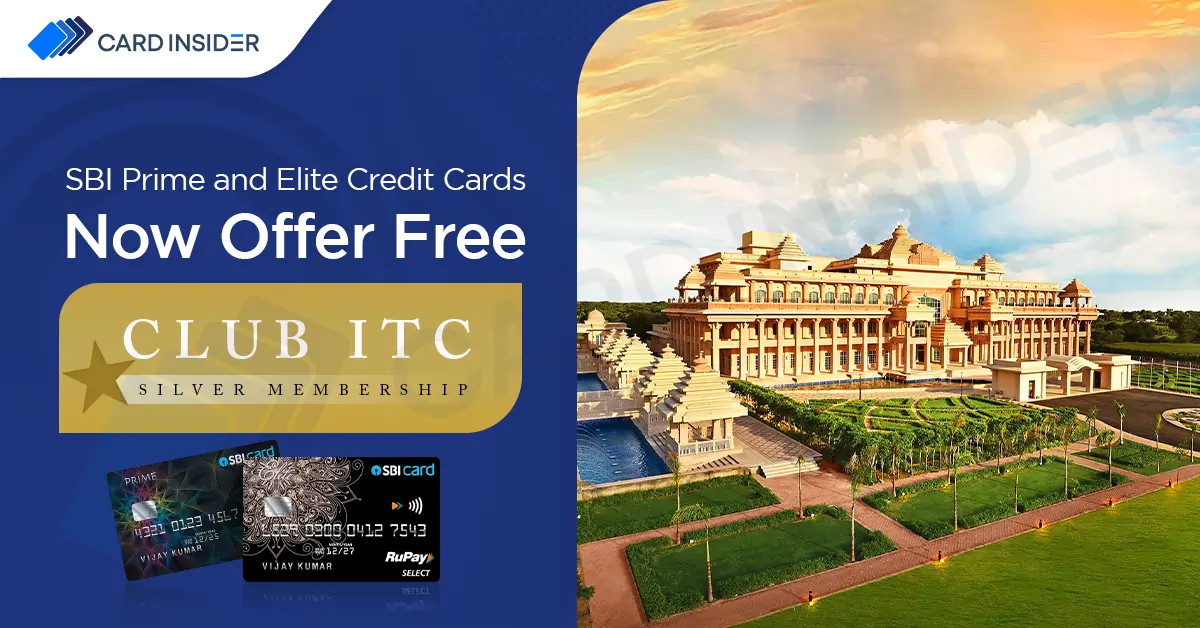 Complimentary Club ITC Silver Tier Membership With SBI Prime and Elite Credit Cards SBI Prime and Elite Credit Cards Now Offer Free Club ITC Silver Membership