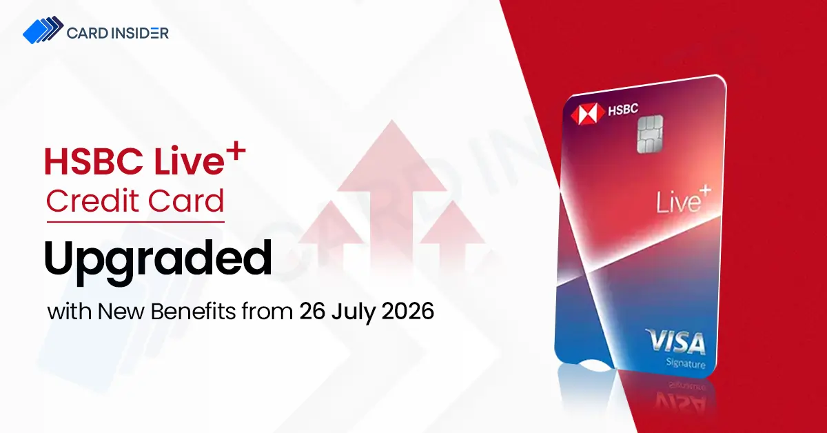 HSBC Live+ Credit Card Gets a Major Revaluation with Higher Cashback, International Lounge Access & Visa Infinite Benefits HSBC Live+ Credit Card Upgraded with New Benefits from 26 July 2026