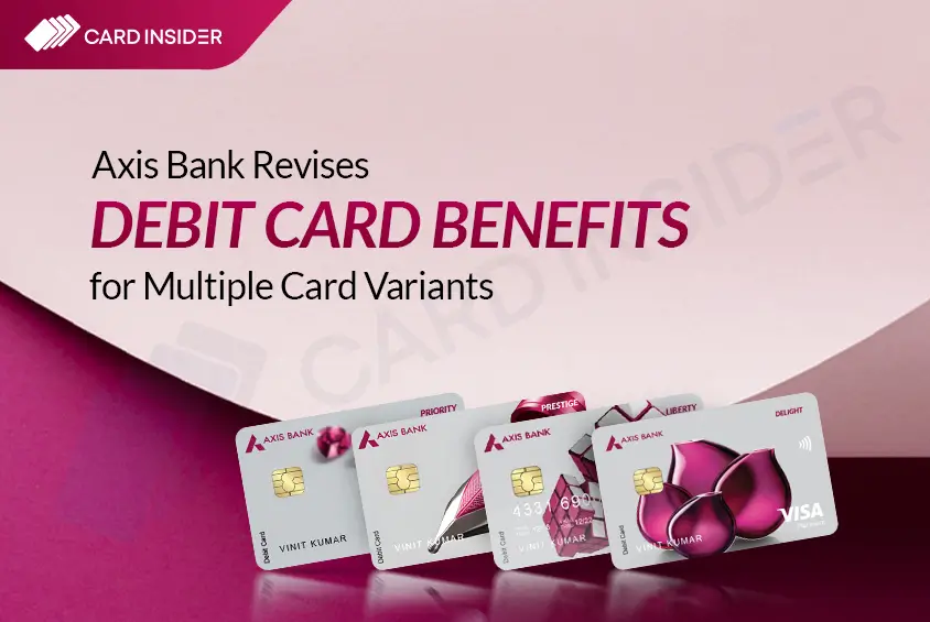 Axis Bank Revises Debit Card Benefits Across Multiple Variants