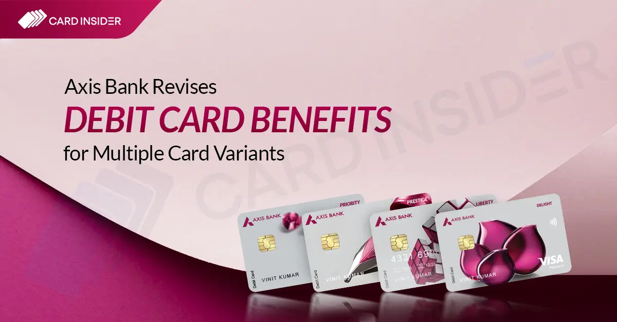 Axis Bank Revises Debit Card Benefits Across Multiple Variants Axis Bank Revises Debit Card Benefits for Multiple Card Variants