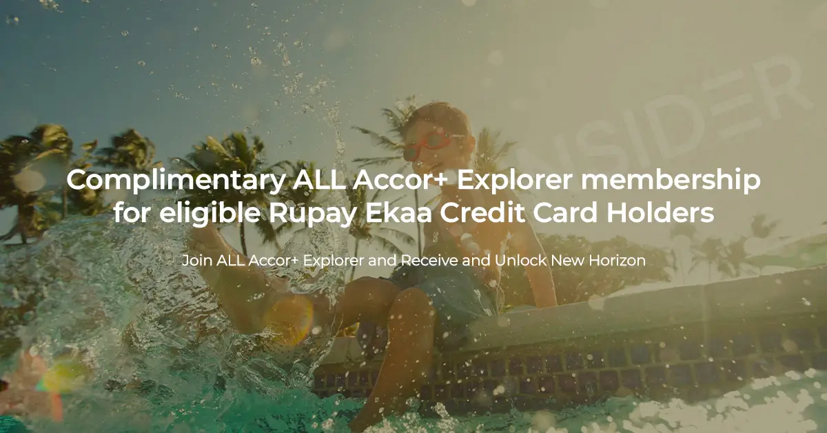 RuPay EKAA Credit Cards Now Come With ALL Accor+ Explorer Membership Complimentary ALL Accor+ Explorer membership for eligible RuPay Ekaa Credit Card Holders